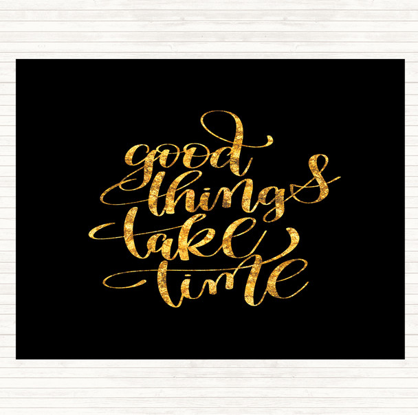 Black Gold Good Things Take Time Quote Dinner Table Placemat