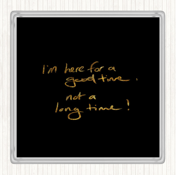 Black Gold Good Time Not Long Time Quote Drinks Mat Coaster