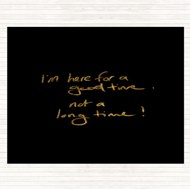 Black Gold Good Time Not Long Time Quote Mouse Mat Pad
