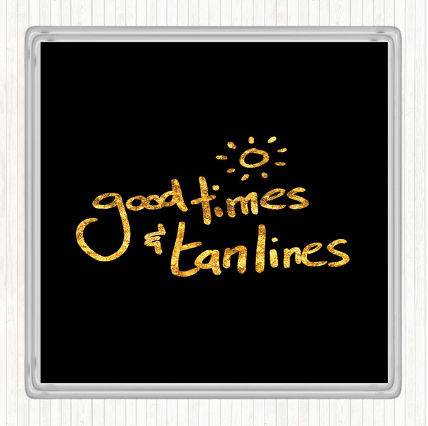 Black Gold Good Times Tan Lines Quote Drinks Mat Coaster