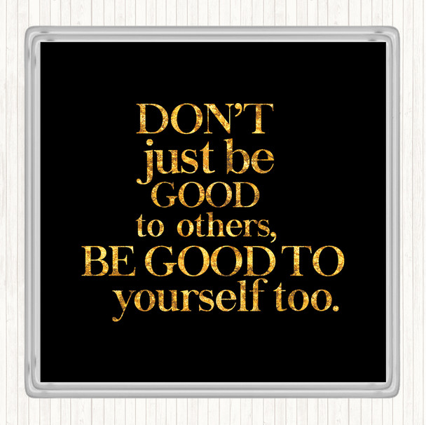 Black Gold Good To Yourself Quote Drinks Mat Coaster