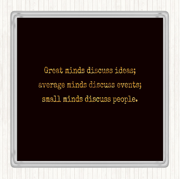 Black Gold Great Minds Discuss Ideas Quote Drinks Mat Coaster