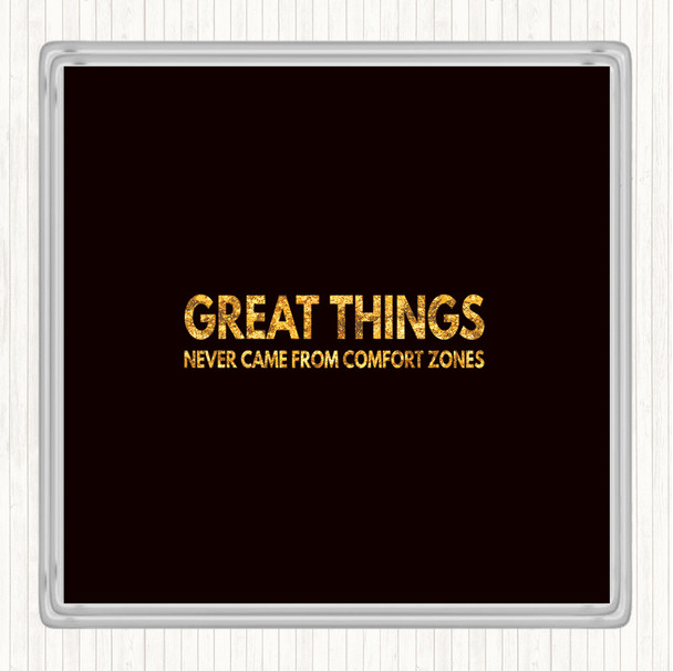 Black Gold Great Things Never Came From Comfort Zones Quote Drinks Mat Coaster