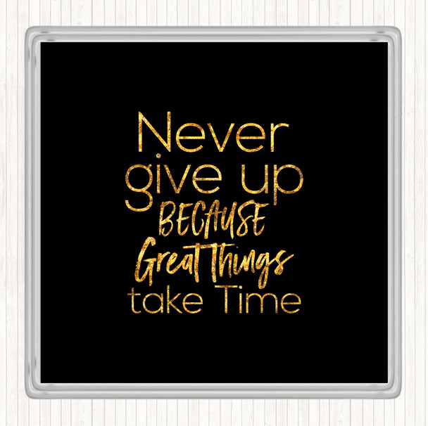 Black Gold Great Things Take Time Quote Drinks Mat Coaster