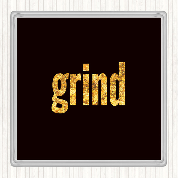 Black Gold Grind Quote Drinks Mat Coaster
