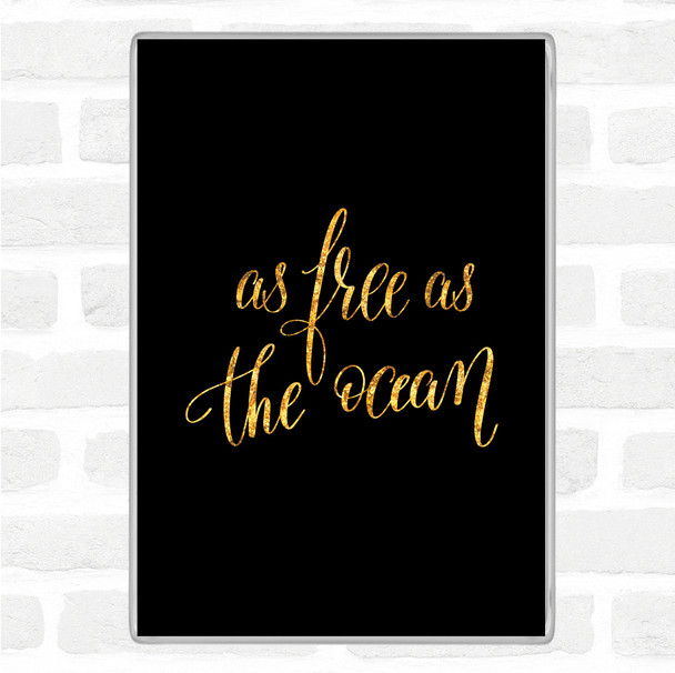 Black Gold As Free As Ocean Quote Jumbo Fridge Magnet