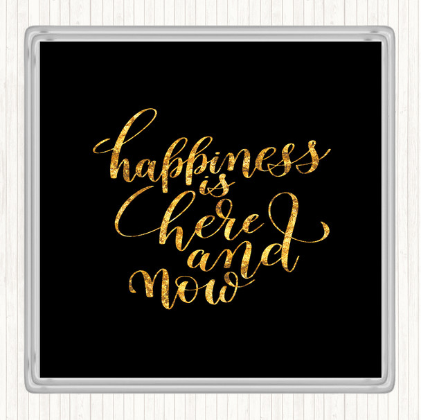 Black Gold Happiness Is Here And Now Quote Drinks Mat Coaster