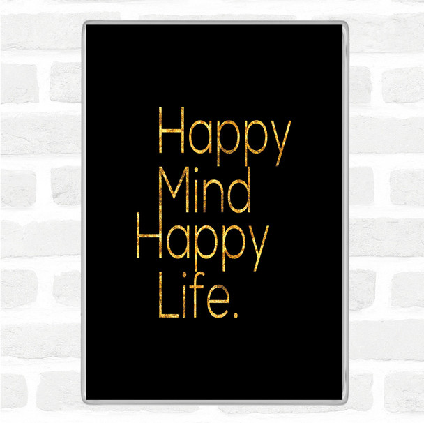 Black Gold Happy Mind Happy Life Quote Jumbo Fridge Magnet