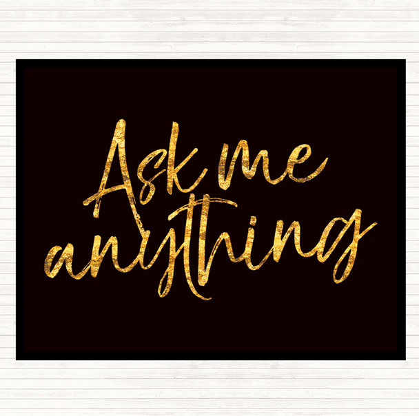 Black Gold Ask Me Anything Quote Mouse Mat Pad