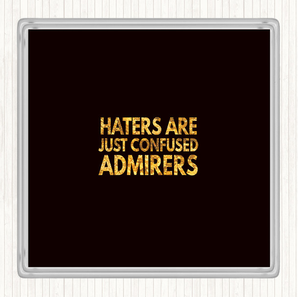 Black Gold Haters Are Confused Admirers Quote Drinks Mat Coaster