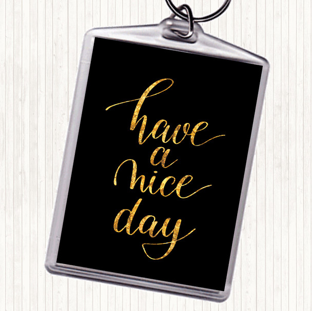 Black Gold Have A Nice Day Quote Bag Tag Keychain Keyring