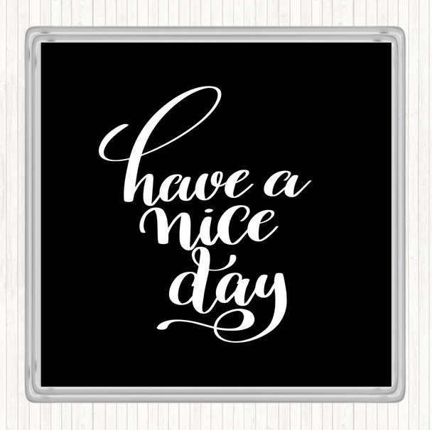 Black White Have Nice Day Quote Drinks Mat Coaster