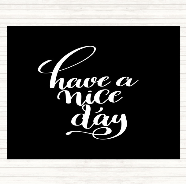 Black White Have Nice Day Quote Dinner Table Placemat