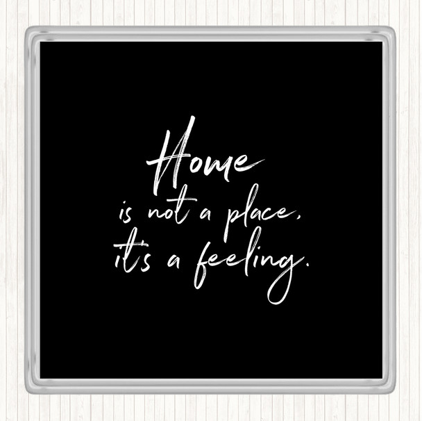 Black White Home Is Not A Place Quote Drinks Mat Coaster