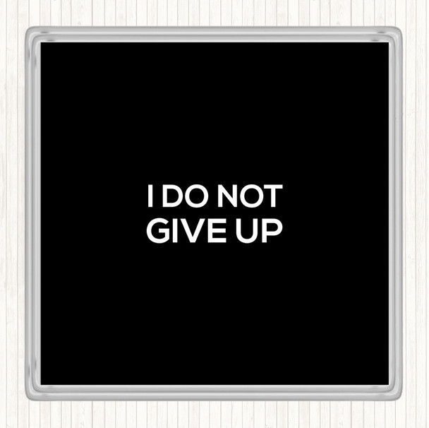 Black White I Do Not Give Up Quote Drinks Mat Coaster