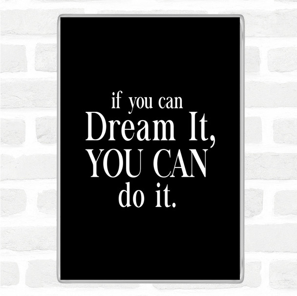 Black White If You Can Dream It Quote Jumbo Fridge Magnet