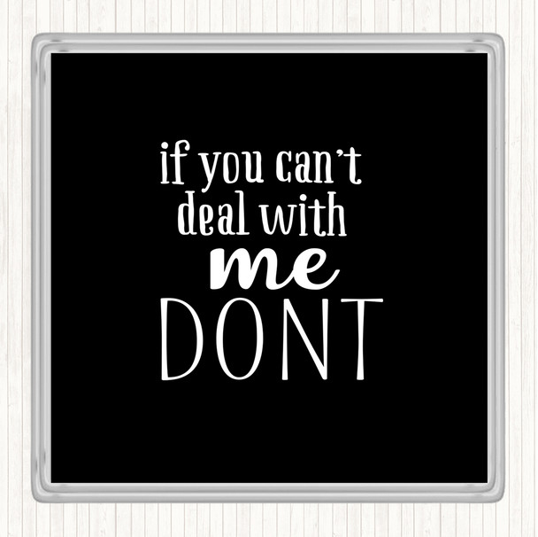 Black White If You Cant Deal With Me Quote Drinks Mat Coaster