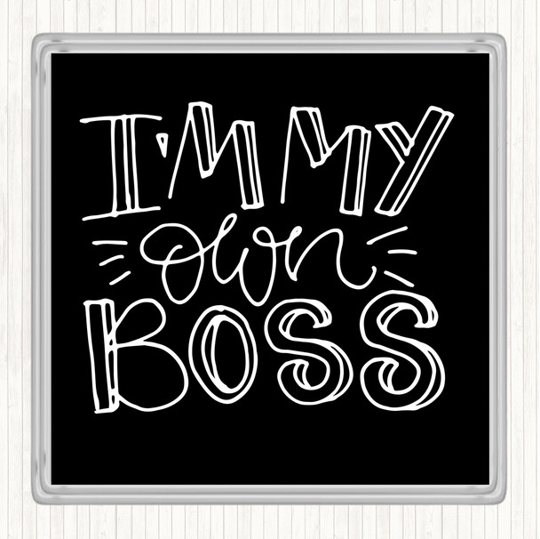 Black White I'm My Own Boss Quote Drinks Mat Coaster