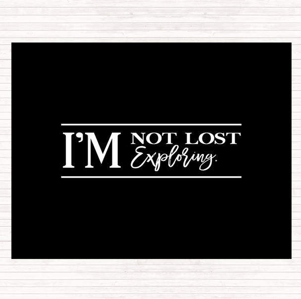 Black White I'm Not Lost I'm Exploring Quote Dinner Table Placemat