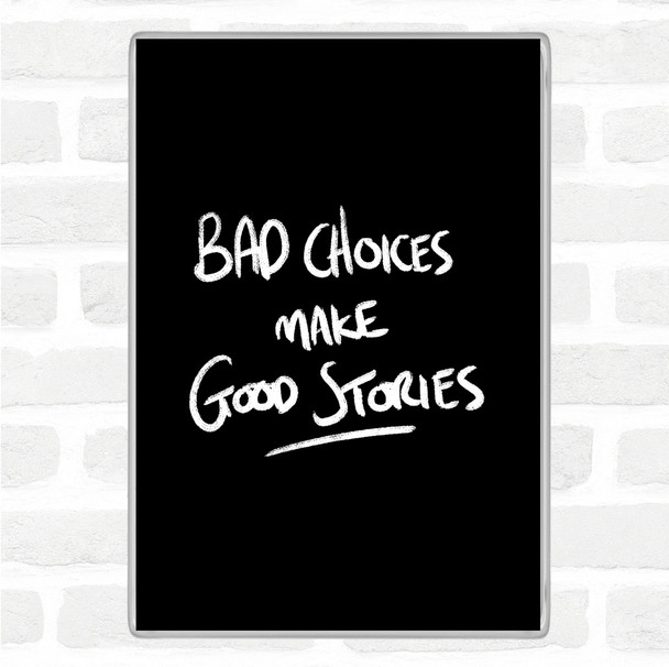 Black White Bad Choices Good Stories Quote Jumbo Fridge Magnet