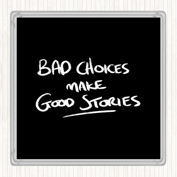 Black White Bad Choices Good Stories Quote Drinks Mat Coaster