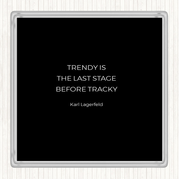 Black White Karl Lagerfield Trendy Before Tacky Quote Drinks Mat Coaster