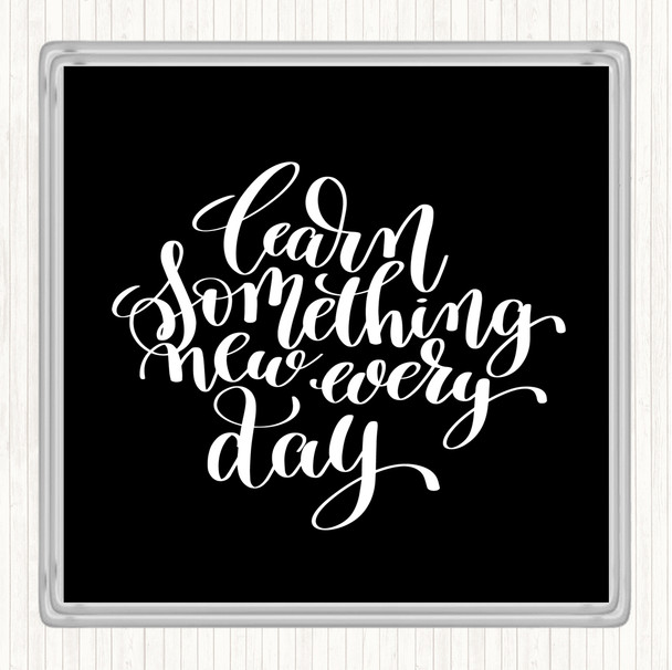 Black White Learn Something Every Day Quote Drinks Mat Coaster