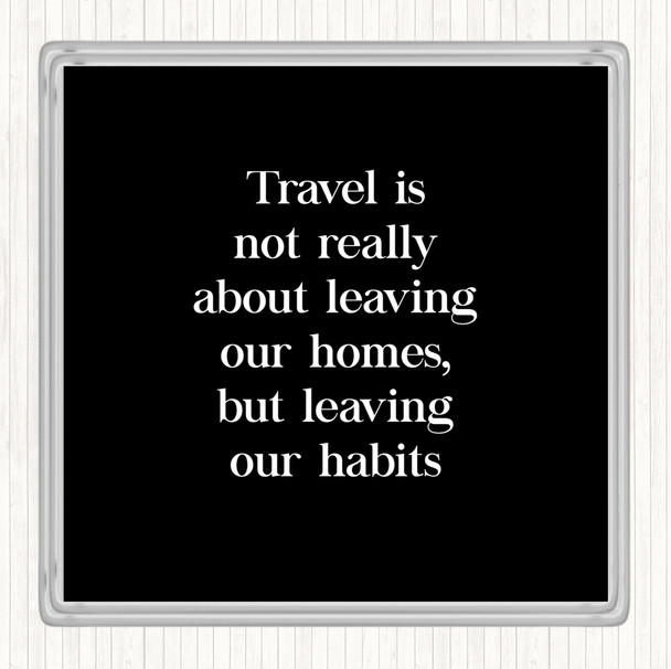 Black White Leaving Our Habits Quote Drinks Mat Coaster