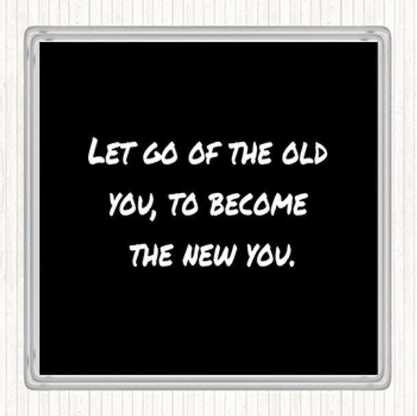 Black White Let Go Of The Old You Quote Drinks Mat Coaster