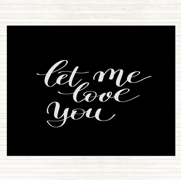 Black White Let Me Love You Quote Dinner Table Placemat