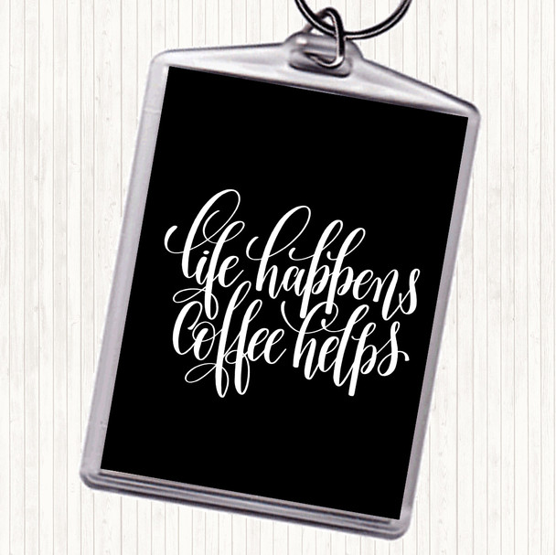 Black White Life Happens Coffee Helps Quote Bag Tag Keychain Keyring