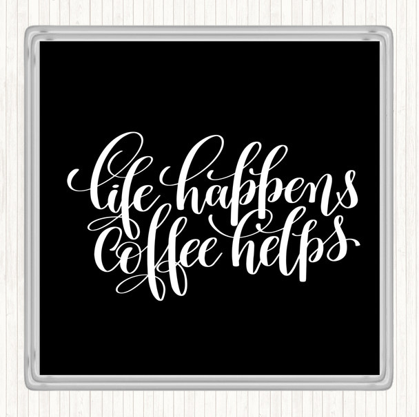 Black White Life Happens Coffee Helps Quote Drinks Mat Coaster