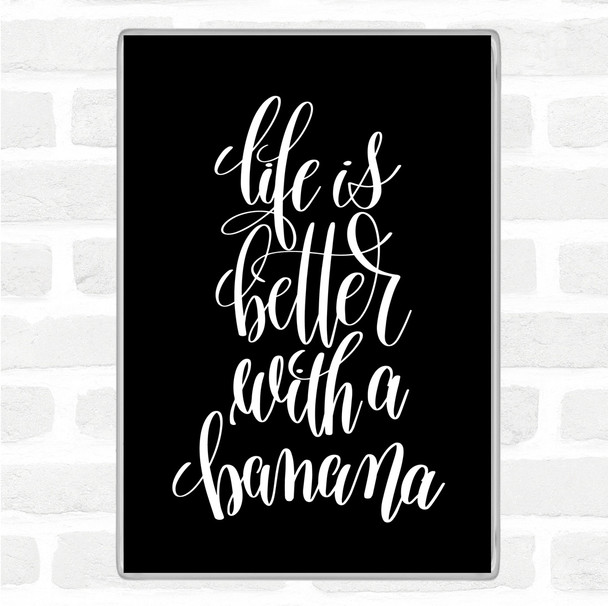 Black White Life Is Better With Banana Quote Jumbo Fridge Magnet