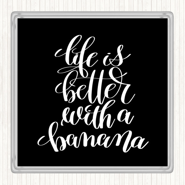 Black White Life Is Better With Banana Quote Drinks Mat Coaster