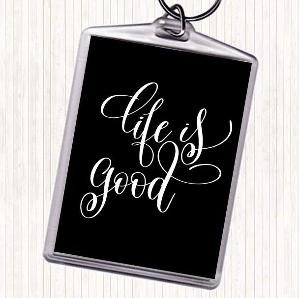Black White Life Is Good Quote Bag Tag Keychain Keyring