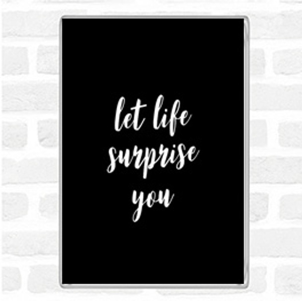 Black White Life Surprise You Quote Jumbo Fridge Magnet