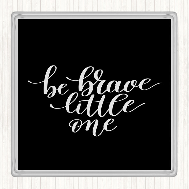Black White Little One Be Brave Quote Drinks Mat Coaster