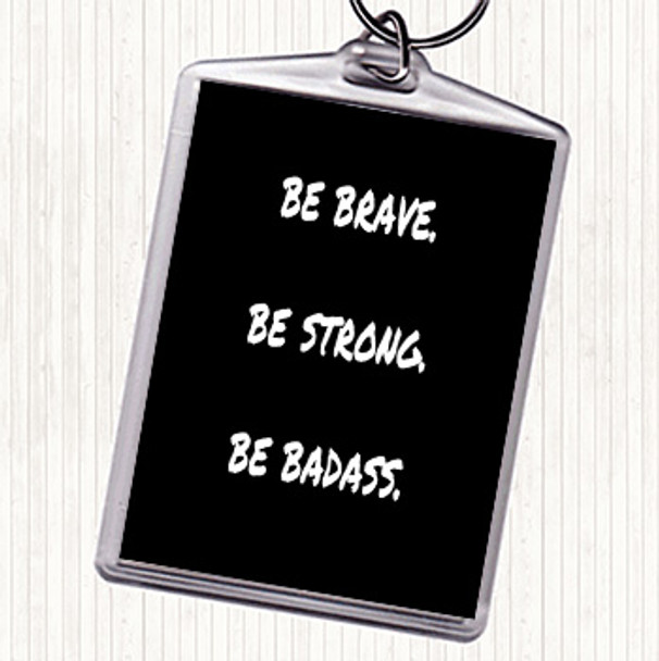 Black White Be Brave Be Strong Quote Bag Tag Keychain Keyring