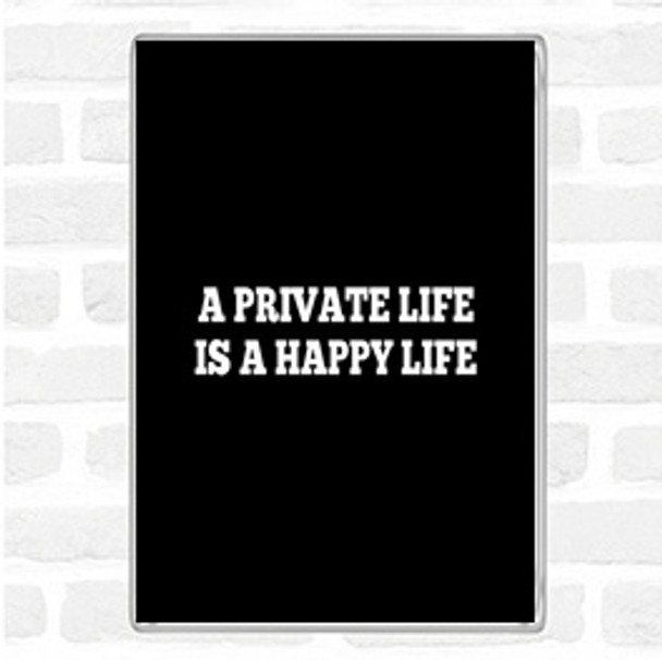 Black White A Private Life Is A Happy Life Quote Jumbo Fridge Magnet