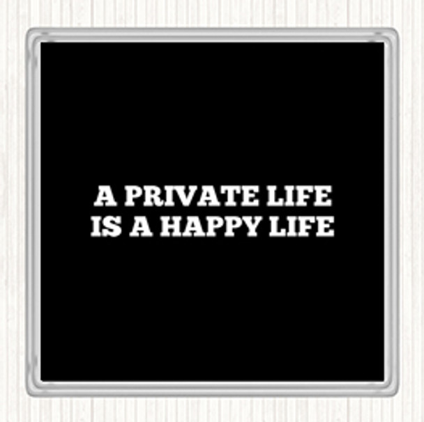 Black White A Private Life Is A Happy Life Quote Drinks Mat Coaster