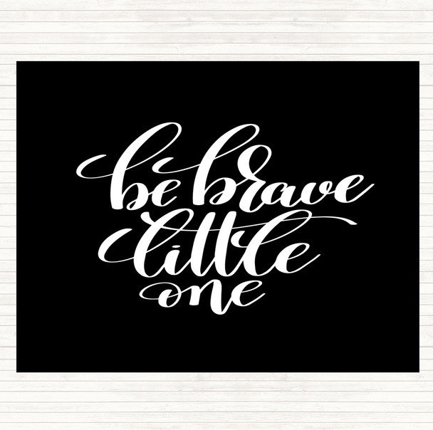 Black White Be Brave Little One Quote Mouse Mat Pad