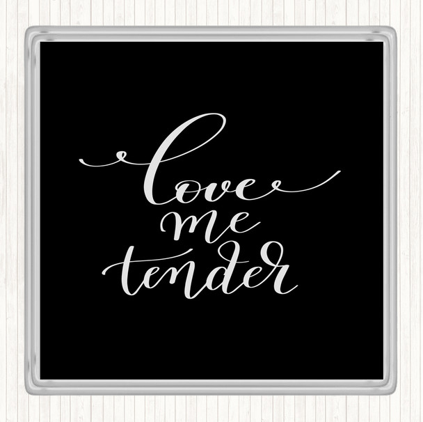 Black White Love Me Tender Quote Drinks Mat Coaster