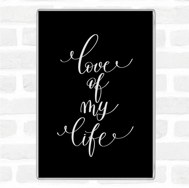 Black White Love Of My Life Quote Jumbo Fridge Magnet