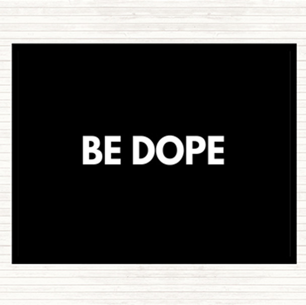 Black White Be Dope Quote Dinner Table Placemat