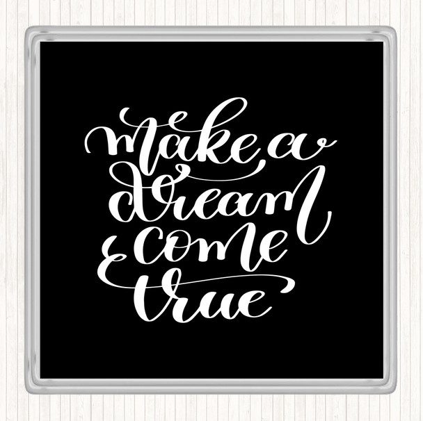 Black White Make A Dream Come True Quote Drinks Mat Coaster