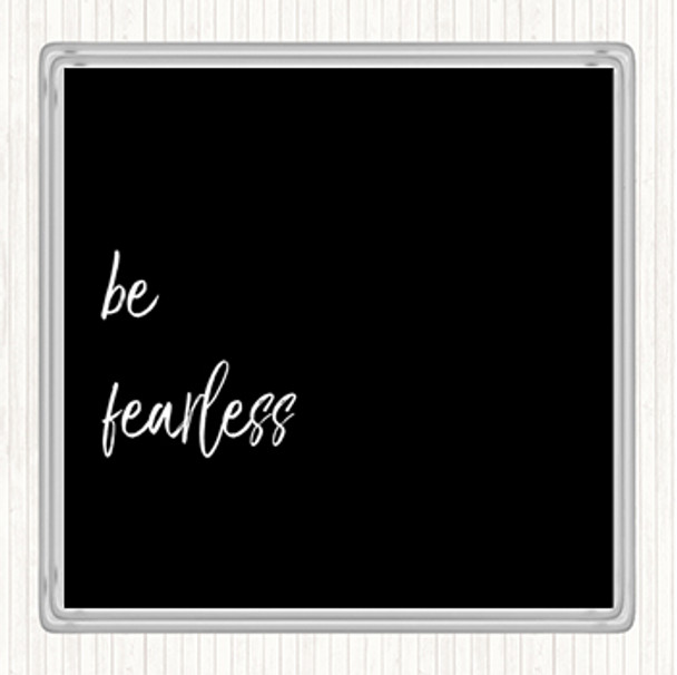 Black White Be Fearless Quote Drinks Mat Coaster
