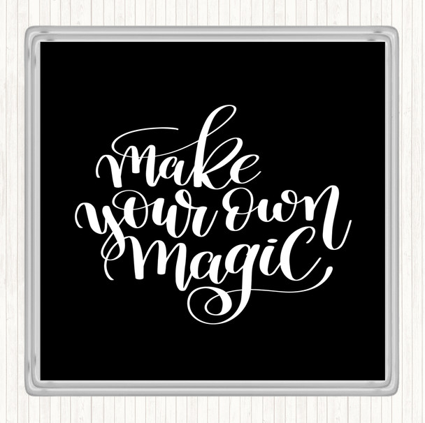 Black White Make Your Own Magic Quote Drinks Mat Coaster