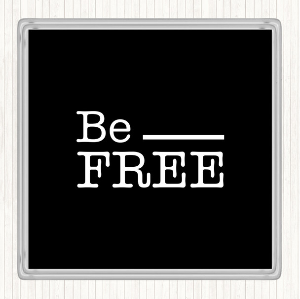 Black White Be Free Quote Drinks Mat Coaster