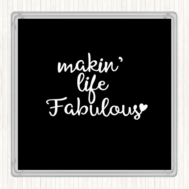 Black White Makin Life Fabulous Quote Drinks Mat Coaster