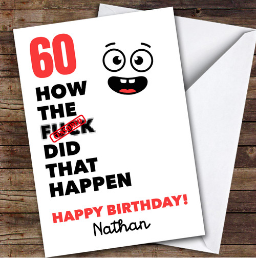 Funny Rude 60th Birthday Card Personalised What The How Did That Happen ...